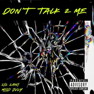 Don't Talk 2 Me (feat. Miid July) [Explicit]