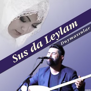 Sus da Leylam Duymasınlar