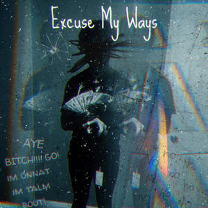 Excuse My Ways (Explicit)