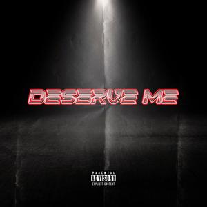 Deserve Me (feat. Lil Brady) [Explicit]