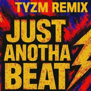 Just 'Anotha Beat (TYZM Edit)