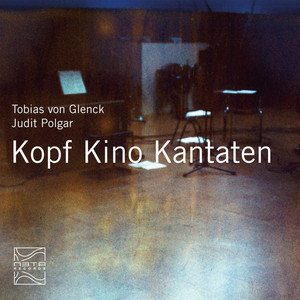 Von Glenck: Kopf Kino Kantaten