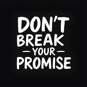 Don't Break Your Promise
