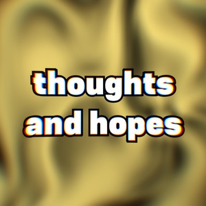 thoughts and hopes