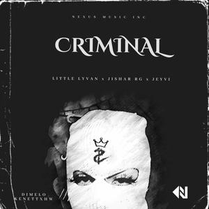 Criminal(feat. Jeyvi, Jishar RG & Little Lyvan) (Explicit)