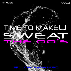 Time to Make U Sweat: Fitness, The 00's, Vol. 2 (PPL Licence Free Music)