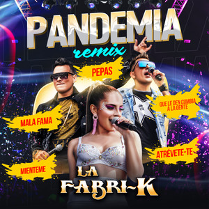 Pandemia Remix(Mala Fama /Cumbia Pa’ la Gente /Miénteme/Atrévete/Pepas)