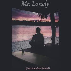 Mr. Lonely (Sad Ambient Sound)