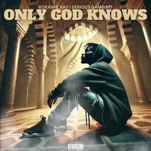 Only God Knows (feat. Kokaine_Ray) (Explicit)