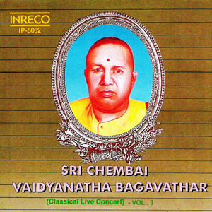 Sri Chembai Vaidyanatha Bagavathar - Classical Live Concert, Vol. 3