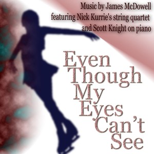 Even Though My Eyes Can't See (feat. Scott Knight & Nick Kurrie's String Quartet And Scott Knight)