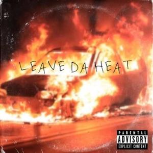 Leave the heat (Explicit)