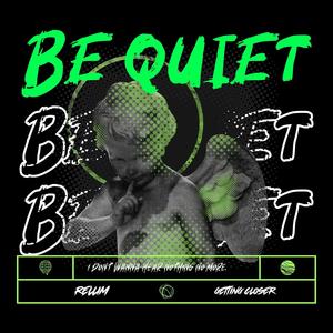 BE QUIET! (Explicit)