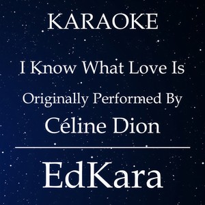 I Know What Love Is(Originally Performed by Céline Dion) (Karaoke No Guide Melody Version)