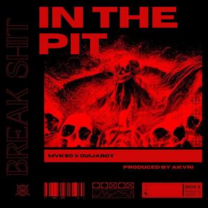 IN THE PIT (BREAK ****) (feat. OUIJABOY) [Explicit]