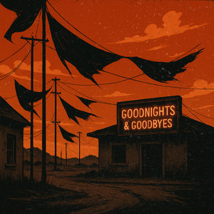 Goodnights & Goodbyes