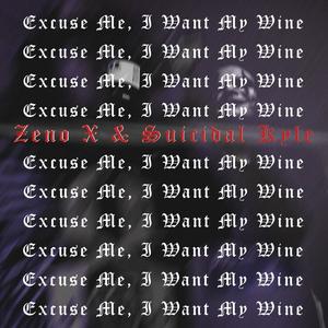 Excuse Me, I Want My Wine (feat. Zenø X) [Explicit]