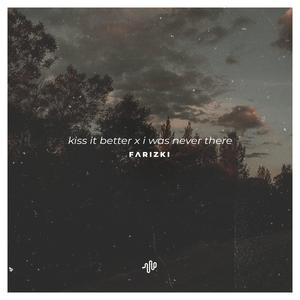 Kiss It Better X I Was Never There