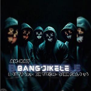 Bang’jikele (feat. Boiity681, Dr Titch & Sirr Falo16) [Explicit]