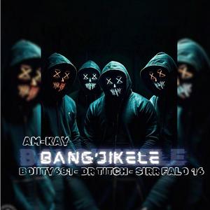 Bang’jikele (feat. Boiity681, Dr Titch & Sirr Falo16) (Explicit)