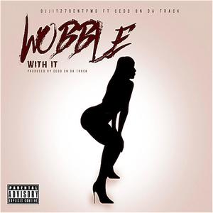 Wobble With It (feat. Cedd on Da Track) [Explicit]