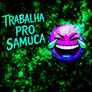Trabalha Pro Samuca (Explicit)