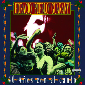 Horacio "Pueblo" Guarany - 40 Años Con El Canto