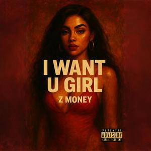 I Want U Girl (Explicit)