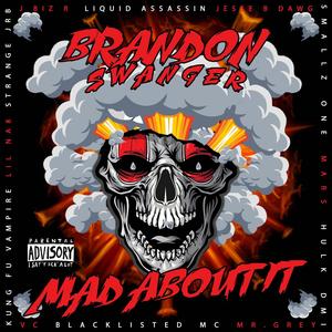 Mad About it (feat. J Biz R, Liquid Assassin, Jesse B Dawg, Smallz One, Mars, Hulk DMI, VC, Blacklisted MC, Mr. Grey, Kung Fu Vampire, Lil Na8 & StrangeJRB) (Explicit)