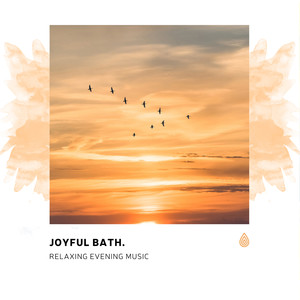 Joyful Bath. Relaxing Evening Music