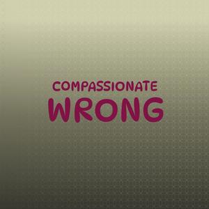 Compassionate Wrong