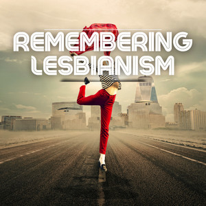 Remembering Lesbianism