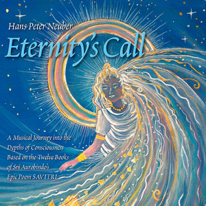 Eternity's Call - A Musical Journey Into the Depths of Consciousness Based On the Twelve Books of Sri Aurobindo's Epic Poem Savitri.