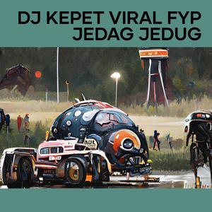 Dj Kepet Viral Fyp Jedag Jedug