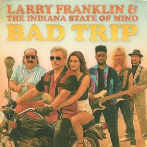 Bad Trip (feat. Larry Franklin & The Indiana State Of Mind) (Single- 1985)
