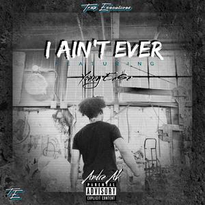 I Ain't Ever (feat. Young Ea$e) [Explicit]