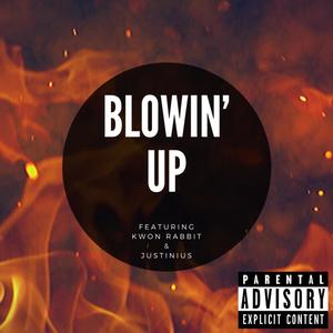 Blowin' Up(feat. Kwon Rabbit & Justinius) (Explicit)