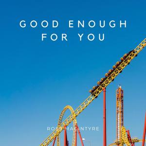 Good Enough For You