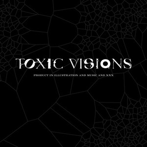 TOXIC VISIONS