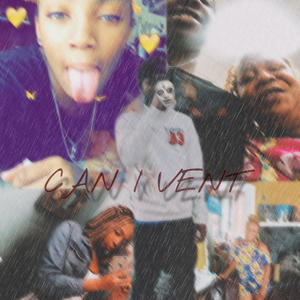 Can I Vent (Explicit)