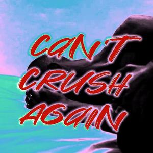 CAN‘T CRUSH AGAIN