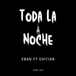 Toda La Noche (feat. Ehitian & Dj Alvargratex) [Explicit]