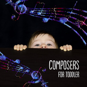 Composers for Toddler – Relaxation Baby Music, Brilliant, Little Baby, Calming Sounds for Kids, Build Your Baby IQ, Mozart, Bach