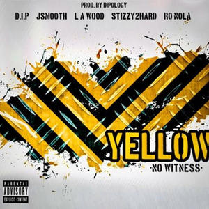 Yellow (No Witness) (feat. J Smooth, L A Wood, Stizzy2Hard & RO Nola) [Explicit]