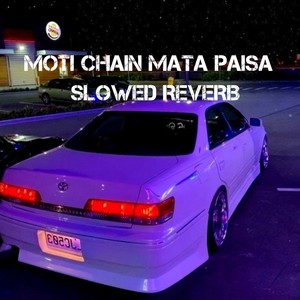 Moti Chain Mota Paisa (Slowed|Reverb)