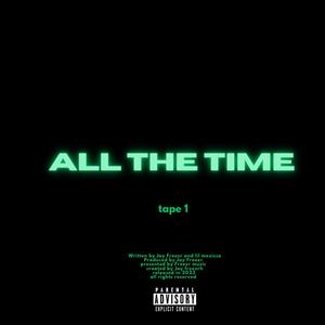 All The Time: Tape 1 (Explicit)