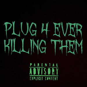 Plug 4ever Killing Them (Explicit)