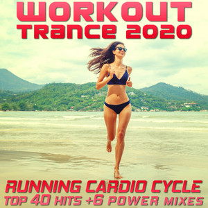 Workout Trance 2020 - Running Cardio Cycle Top 40 Hits +6 Power Mixes