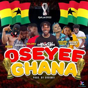 Oseeyee Ghana (feat. GROWII, DREAM FERG, K BRYTE, EDD’s, NOAMI GOLD & MONEY BWOY)