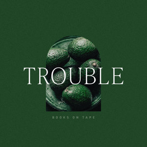 Trouble